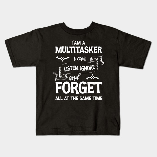 I’am a multitasker i can listen ignore and forget all at the same time Kids T-Shirt by printalpha-art